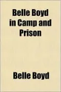 Belle Boyd in Camp and Prison