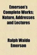 Emerson's Complete Works; Nature, Addresses and Lectures