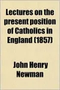 Lectures on the Present Position of Catholics in England