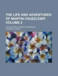 The Life and Adventures of Martin Chuzzlewit (Volume 2); His Relatives, Friends and Enemies