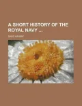A Short History of the Royal Navy ...