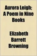 Aurora Leigh; A Poem In Nine Books