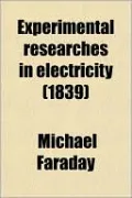Experimental Researches in Electricity (1839)