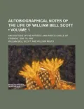 Autobiographical Notes of the Life of William Bell Scott (Volume 1)