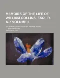 Memoirs of the Life of William Collins, Esq., R. A.; With Selections from His Journals and Correspondene