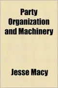 Party Organization and Machinery