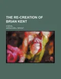 The Re-Creation of Brian Kent
