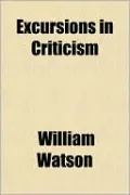 Excursions in Criticism; Being Some Prose Recreations of a Rhymer