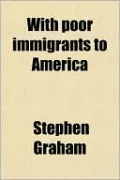 With Poor Immigrants to America by Stephen Graham — book cover