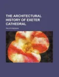 The Architectural History of Exeter Cathedral
