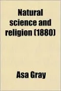 Natural Science and Religion; Two Lectures Delivered to the Theological School of Yale College