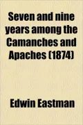 Seven And Nine Years Among The Camanches And Apaches (1874)