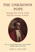 The Unknown Pope: Benedict XV (1912-1922) and the Pursuit of Peace