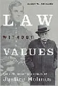 Law without Values: The Life, Work, and Legacy of Justice Holmes