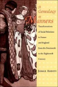A Genealogy of Manners : Transformations of Social Relations in France and England from the Fourteenth to the Eighteenth Century