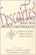 Descartes and His Contemporaries: Meditations, Objections, and Replies