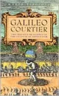 Galileo Courtier: The Practice of Science in the Culture of Absolutism