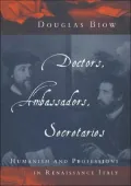 Doctors, Ambassadors, Secretaries: Humanism and Professions in Renaissance Italy