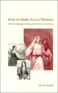 How to Make It as a Woman: Collective Biographical History from Victoria to the Present