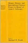 Money, History, and International Finance: Essays in Honor of Anna J. Schwartz