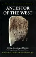 Ancestor of the West: Writing, Reasoning and Religion in Mesopotamia, Elam and Greece