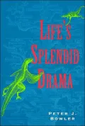 Life's Splendid Drama: Evolutionary Biology and the Reconstruction of Life's Ancestry, 1860-1940