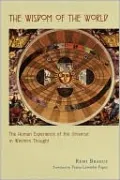 The Wisdom of the World: The Human Experience of the Universe in Western THought