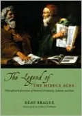 The Legend of the Middle Ages: Philosophical Explorations of Medieval Christianity, Judaism, and Islam