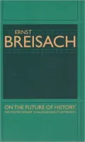 On the Future of History: The Postmodernist Challenge and Its Aftermath