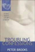 Troubling Confessions: Speaking Guilt in Law and Literature