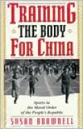Training the Body for China: Sports in the Moral Order of the People's Republic