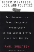 Discrimination, Jobs, and Politics: The Struggle for Equal Employment Opportunity in the United States Since the New Deal