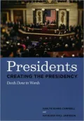 Presidents Creating the Presidency: Deeds Done in Words