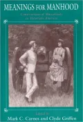 Meanings for Manhood: Constructions of Masculinity in Victorian America
