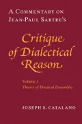 A commentary on Jean-Paul Sartre's Critique of dialectical reason, volume 1, Theory of practical ensembles