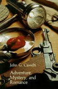 Adventure, Mystery, and Romance : Formula Stories as Art and Popular Culture