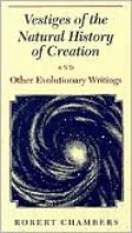 Vestiges of the Natural History of Creation and Other Evolutionary Writings