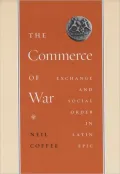 The Commerce of War: Exchange and Social Order in Latin Epic