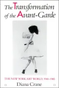 The Transformation of the Avant-Garde: The New York Art World, 1940-1985
