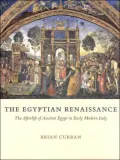 Egyptian Renaissance: The Afterlife of Ancient Egypt in Early Modern Italy