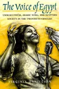 Voice of Egypt: Umm Kulthum, Arabic Song, and Egyptain Society in the Twentieth Century