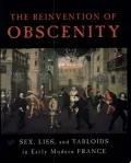 Reinvention of Obscenity: Sex, Lies, and Tabloids in Early Modern France