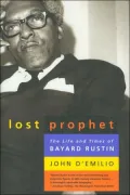 The Lost Prophet: The Life and Times of Bayard Rustin
