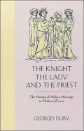 The Knight, the Lady, and the Priest: The Making of Modern Marriage in Medieval France