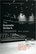 The Dramatic Writer's Companion: Tools to Develop Characters, Cause Scenes, and Build Stories