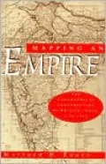Mapping an Empire; The Geographical Construction of British India, 1765-1843