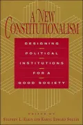 A New Constitutionalism : Designing Political Institutions for a Good Society
