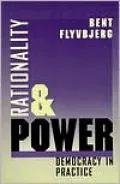 Rationality and Power: Democracy in Practice