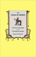 The Ideas in Things: Fugitive Meaning in the Victorian Novel