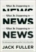 What Is Happening to News: The Information Explosion and the Crisis in Journalism